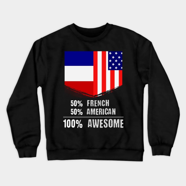 50% French 50% American 100% Awesome Immigrant Crewneck Sweatshirt by theperfectpresents